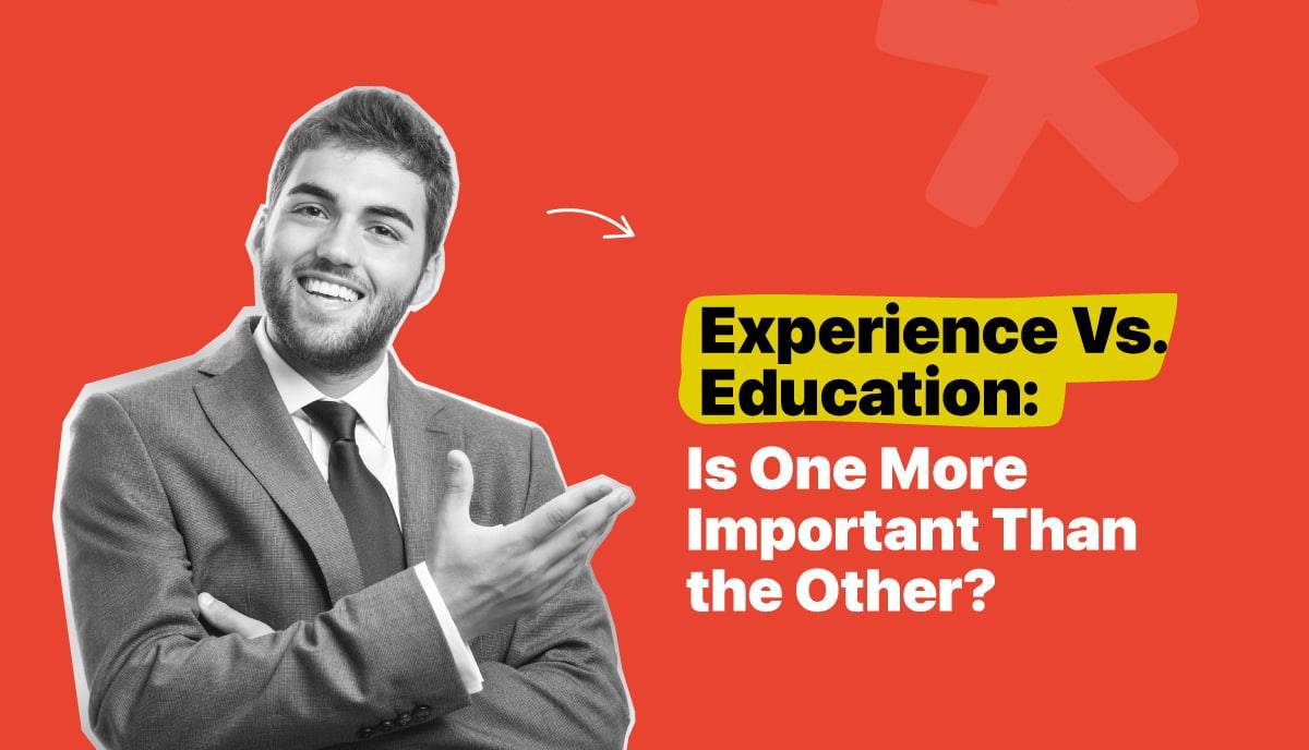 Experience Vs. Education: Is One More Important Than the Other?